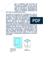 En la actualidad el ingeniero debe calcular las fuerzas ejercidas por los fluidos con el fin de poder diseñar satisfactoriamente las estructuras que los contienen