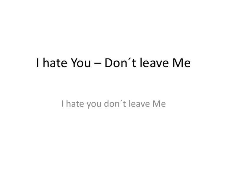 I Hate You - Don T Leave Me | PDF