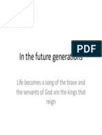 In The Future Generations: Life Becomes A Song of The Brave and The Servants of God Are The Kings That Reign