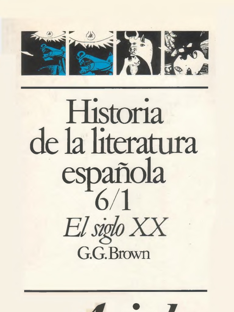 Historia de La Literatura Espanola 6 1 El Siglo XX Del 98 A La Guerra Civil Gerald G Brown PDF