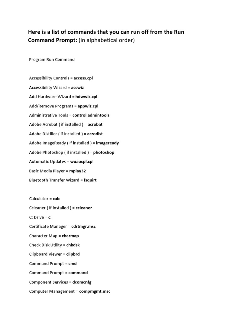 Here is a list of commands that you can run off from the run command 