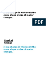 Physical Change It Is A Change in Which Only The State, Shape or Size of Matter Changes