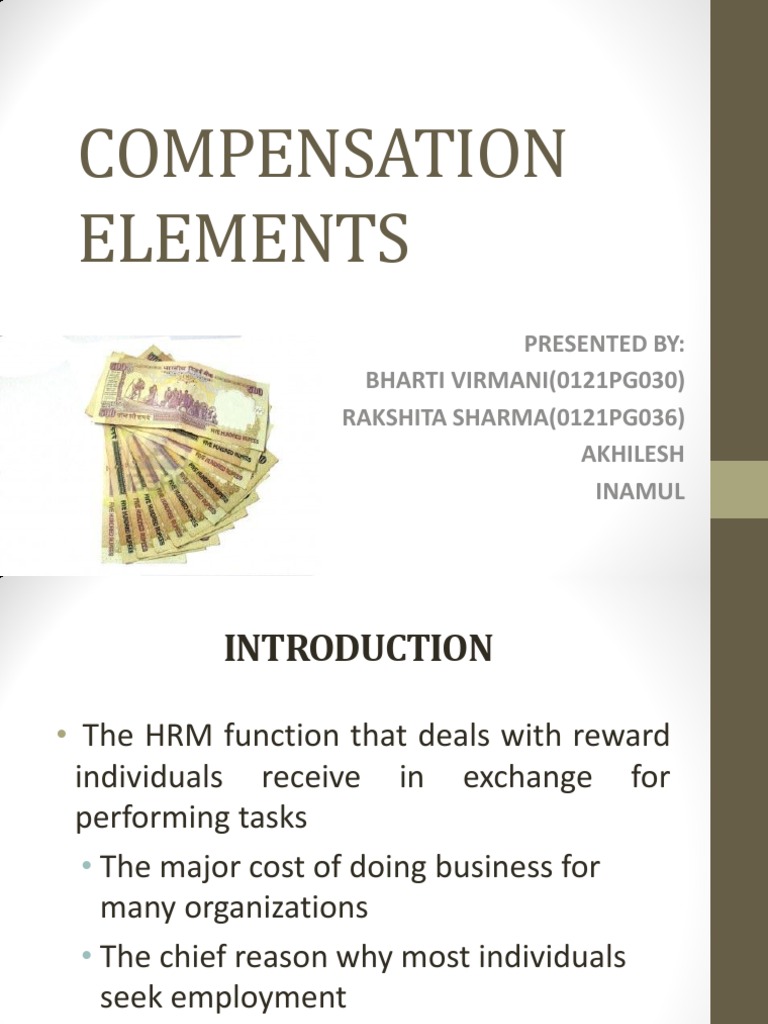 Compensation Elements: Presented By: BHARTI VIRMANI (0121PG030 ...