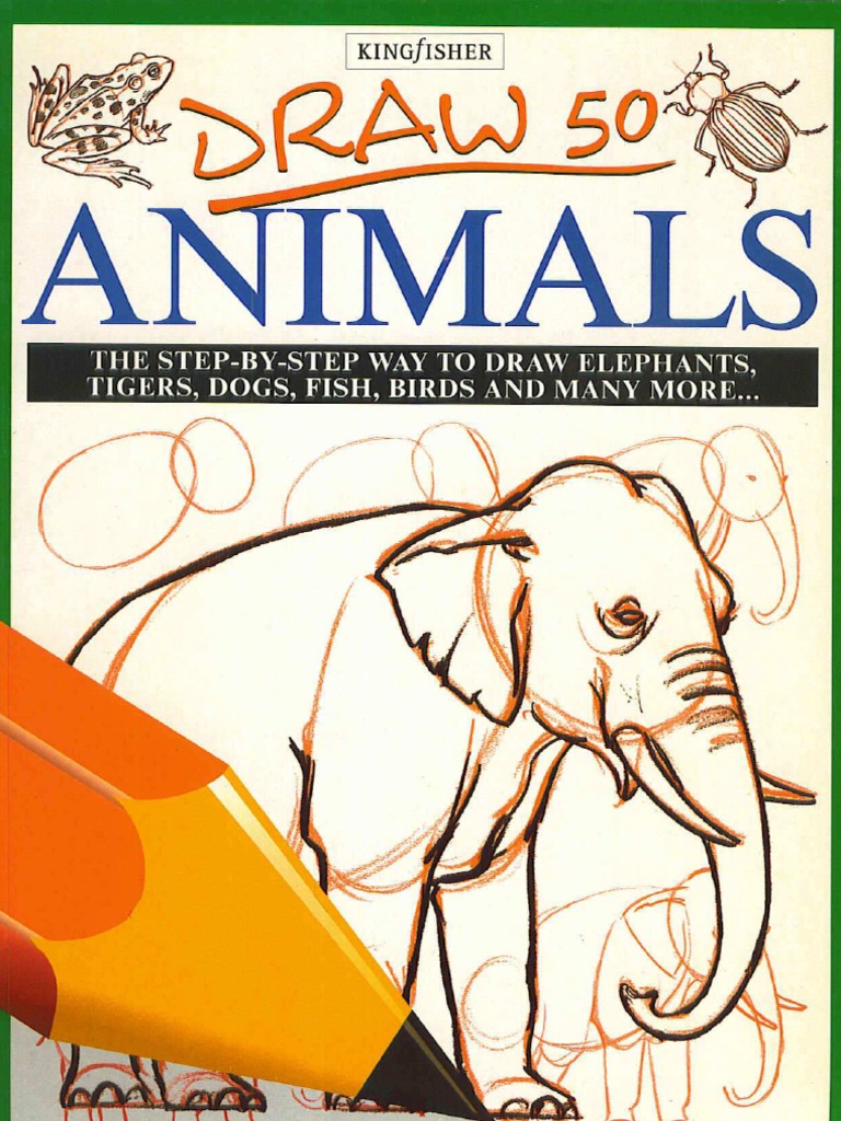 How To Draw Animals For Kids: A Step-By-Step Drawing Book. Learn How To  Draw 50 Animals Such As Dogs, Cats, Elephants And Many More! (Paperback)