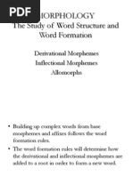 Morphology The Study of Word Structure and Word Formation: Derivational Morphemes Inflectional Morphemes Allomorphs