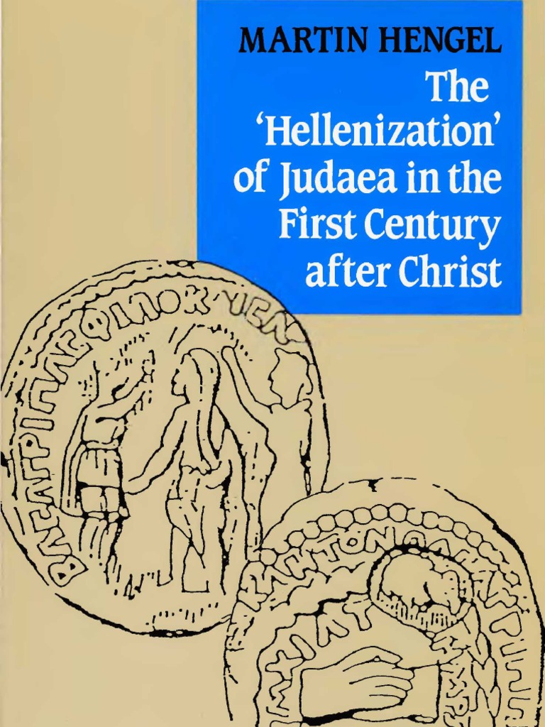 The 'Hellenization' of Judaea in The First Century After Christ-Hengel ...