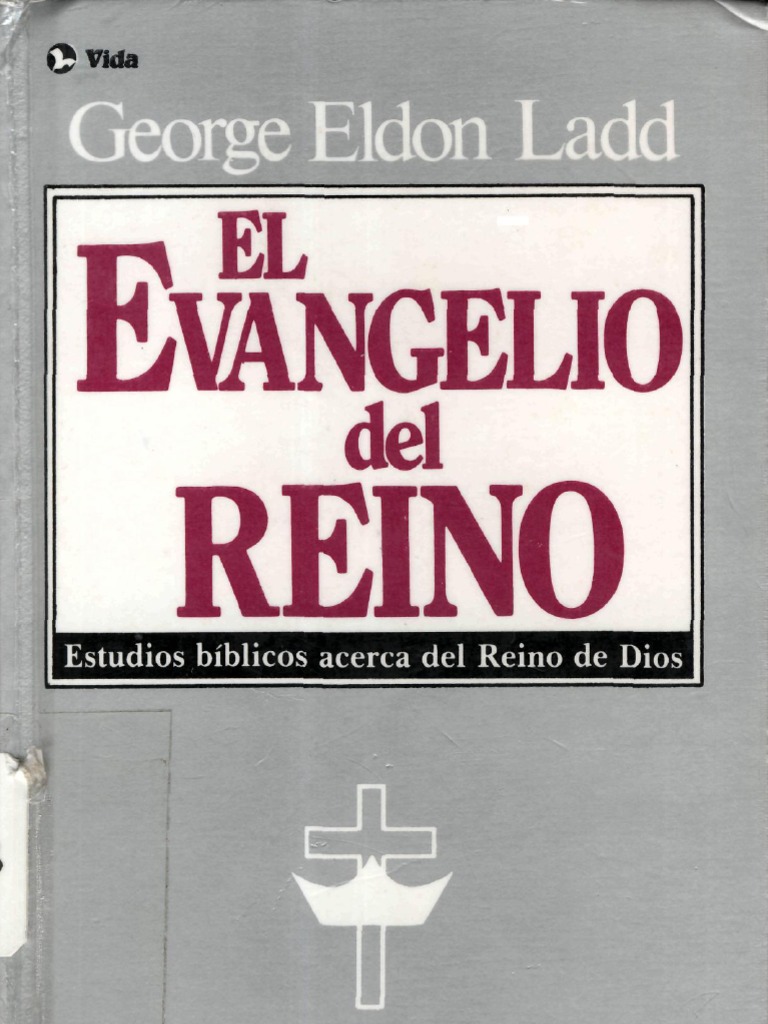 Ladd George E. El Evangelio Del Reino | PDF | Reinado y reino de dios ...