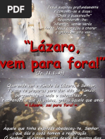 Lázaro, sai para fora