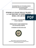 United States Senate
PERMANENT SUBCOMMITTEE ON INVESTIGATIONS
Committee on Homeland Security and Governmental Affairs
Carl Levin, Chairman
John McCain, Ranking Minority Member
JPMORGAN CHASE WHALE TRADES:
A CASE HISTORY OF DERIVATIVES
RISKS AND ABUSES
MAJORITY AND MINORITY
STAFF REPORT March/2013