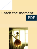 Catch the Moment!