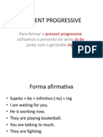 Present Progressive: para Formar o Utilizamos o Presento Do Verto Junto Com o Gerúndio