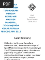 Download HUBUNGAN LATIHAN FISIK TERPROGRAM DENGAN KONSUMSI OKSIGEN MAKSIMALppt by IWayanSuparthanaya SN179857757 doc pdf