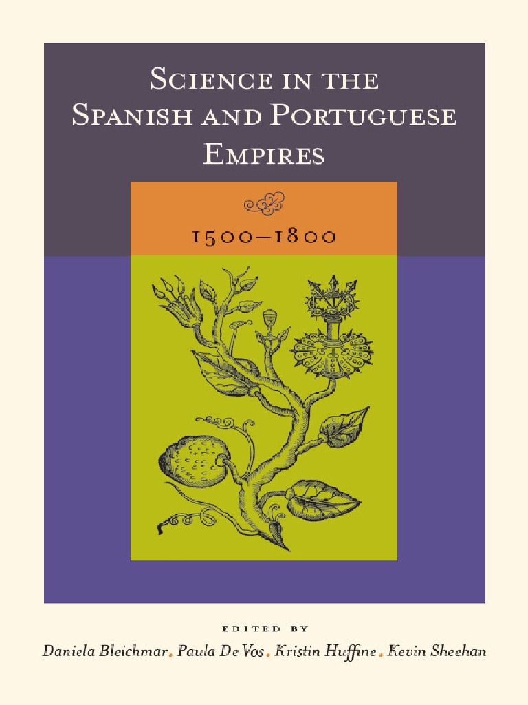 Daniela Bleichmar, Paula de Vos, Kristin Huffine, Kevin Sheehan (Editors) Science in The Spanish and Portuguese Empires, 1500-1800 2008 PDF Portugal Early Modern Period hq image