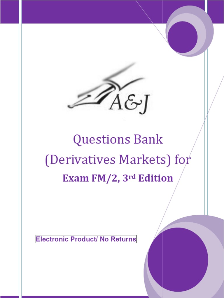 A&J Questions Bank (Derivatives Markets) for SOA Exam FM/ CAS Exam 2 |  Option (Finance) | Derivative (Finance)