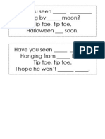 Have You Seen - Flying by - Moon? Tip Toe, Tip Toe, Halloween - Soon. Have You Seen - Hanging From - Tree? Tip Toe, Tip Toe. I Hope He Won't