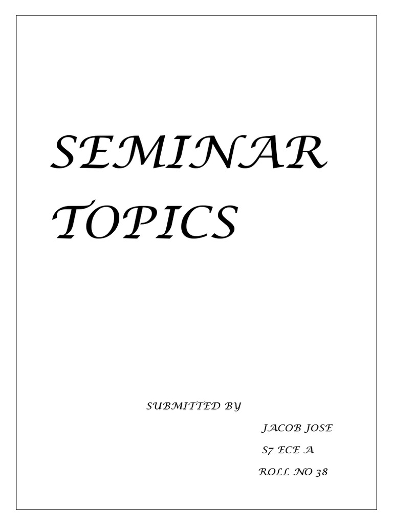 Seminar Topics: Submitted by Jacob Jose S7 Ece A Roll No 38 | PDF
