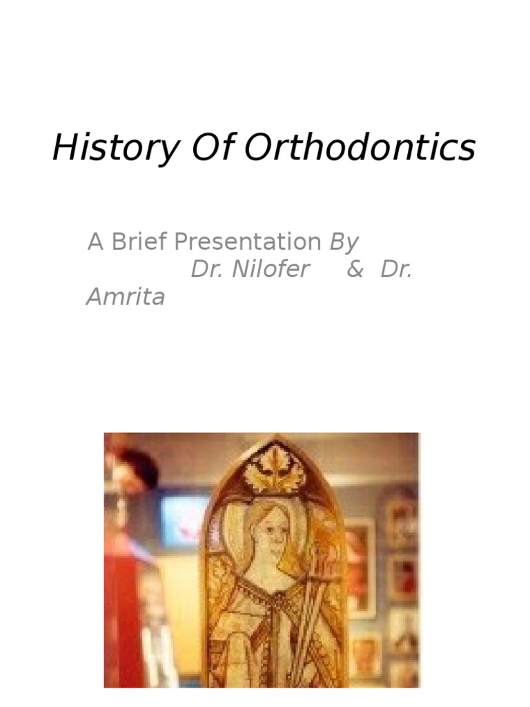 History of Orthodontics Orthodontics Dentistry