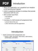 Many Java Application Use A Graphical User Interface or GUI (Pronounced "Gooey) - A GUI Is A Graphical Window or Windows That Provide Interaction With The User. - GUI's Accept Input From