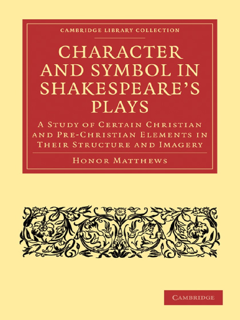 Character and Symbol in Shakespeare 039 S Plays A Study of Certain  Christian and Pre Christian Elements in Their Structure and Imagery  Cambridge Li, PDF, William Shakespeare