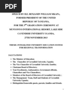 SPEECH BY H.E. BENJAMIN WILLIAM MKAPA, FORMER PRESIDENT OF THE UNITED 
REPUBLIC OF TANZANIA,
 FOR THE 3RD GRADUATION CEREMONY AT
MUNYONYO INTERNATIONAL RESORT, LAKE SIDE
CAVENDISH UNIVERSITY UGANDA, 
27TH NOVEMBER 2013
