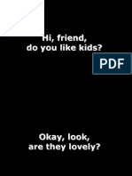 Hi, Friend, Do You Like Kids?