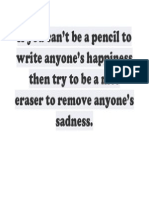 If You Can't Be A Pencil To Write Anyone's Happiness Then Try To Be A Nice Eraser To Remove Anyone's Sadness
