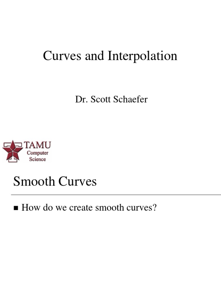 Curves and Interpolation: Dr. Scott Schaefer | PDF | Interpolation | Curve