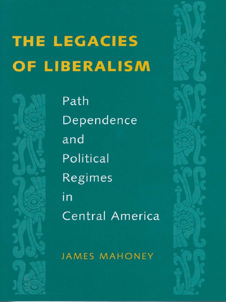 The Legacies of Liberalism Path Dependence and Political Regimes
