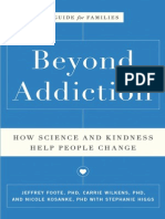 Beyond Addiction How Science and Kindness Help People Change by Jeffrey Foote, Carrie Wilkens and Nicole Kosanke With: Stephanie Higgs