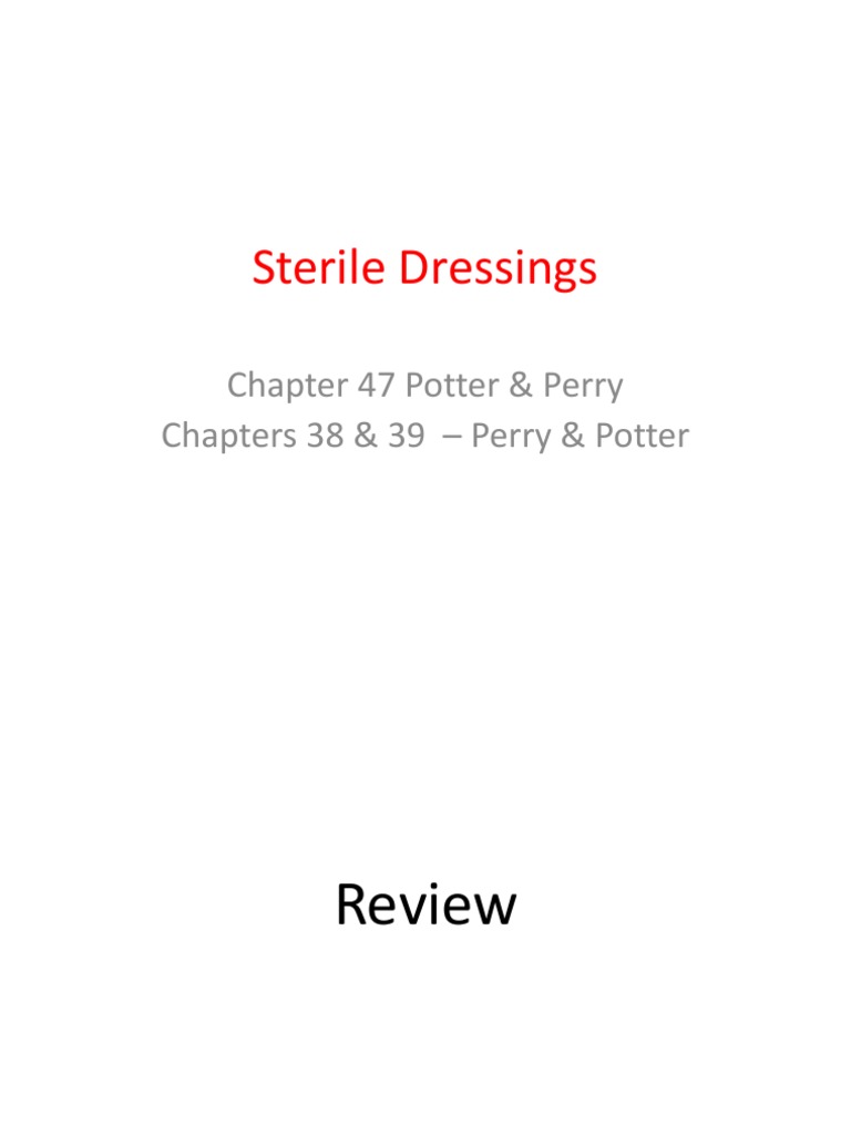 Sterile Dressings: Chapter 47 Potter & Perry Chapters 38 & 39 - Perry ...