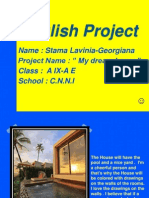 English Project: Name: Stama Lavinia-Georgiana Project Name: " My Dream House" Class: A IX-A E School: C.N.N.I