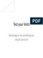 Test Your Limits: Knowledge Is Not Something You Should Starve For
