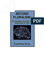 BEYOND PLURALISM: PSYCHOANALYSIS AND THE WORKINGS OF MIND Fred Pine Ph.D.
