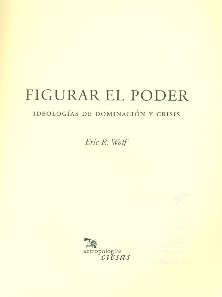 Eric R. Wolf Figurar El Poder Ideologías de Dominación y Crisis | PDF