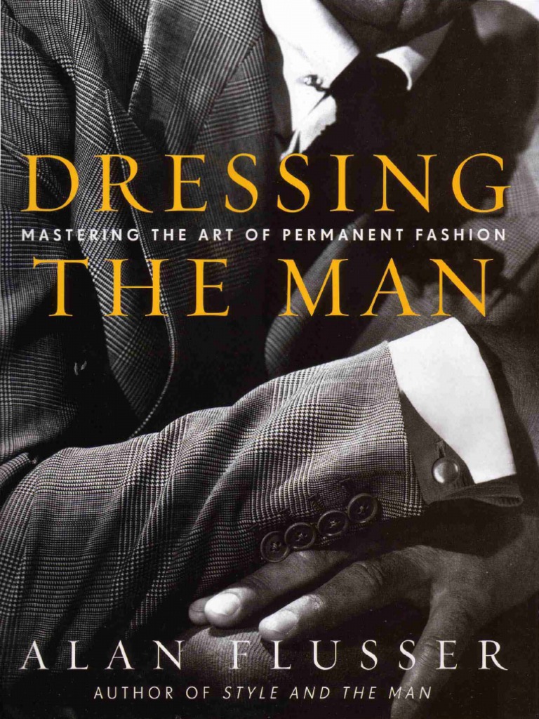 Dressing The Man Mastering The Art of Permanent Fashion, PDF, Human  Appearance