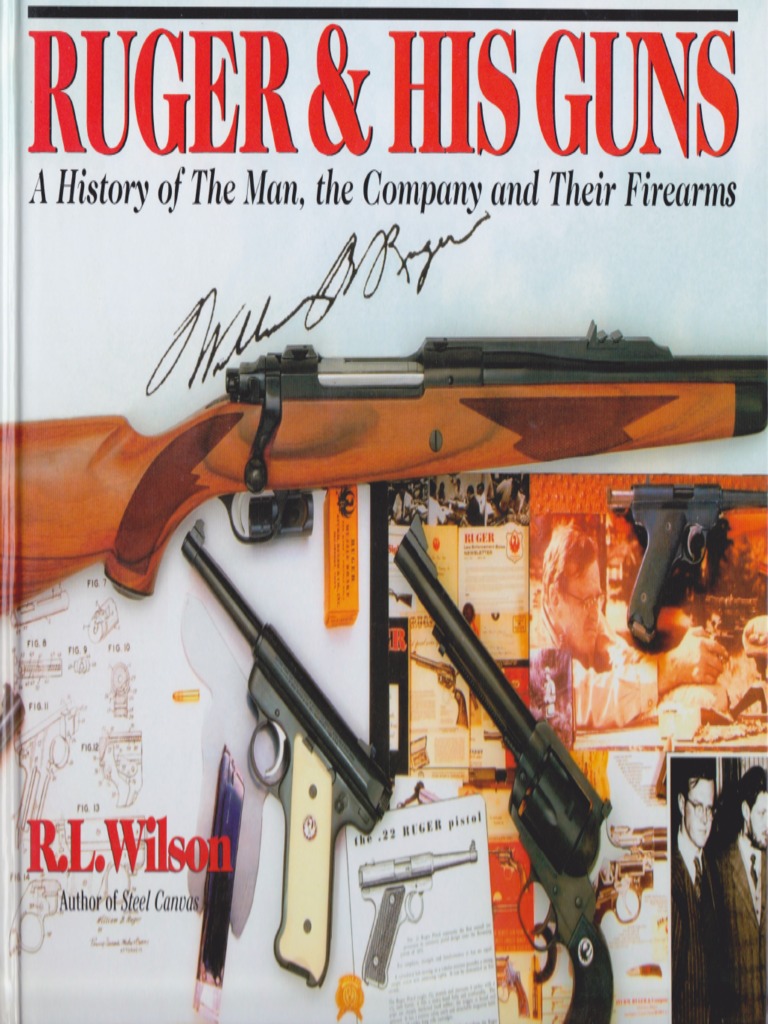 Ruger & His Guns A History of the Man, the Company & Their Firearms