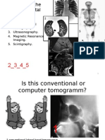 Plain Film. 2. Computed Axial Tomography. 3. Ultrasonography. 4. Magnetic Resonance Imaging. 5. Scintigraphy