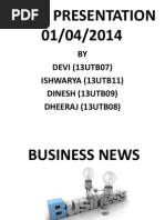 News Presentation 01/04/2014: BY DEVI (13UTB07) ISHWARYA (13UTB11) DINESH (13UTB09) DHEERAJ (13UTB08)