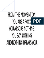 From This Moment On, You Are A Rock. You Absorb Nothing. You Say Nothing. and Nothing Breaks You