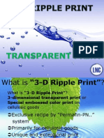 3-D RIPPLE PRINT-------TRANSPARENT PRINT
3-dimensional transparent print or Special embossed color print on cellulosic goods
