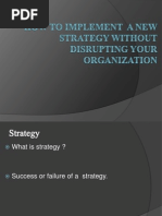 TO IMPLEMENT  A NEW STRATEGY WITHOUT DISRUPTING YOUR ORGANIZATION 