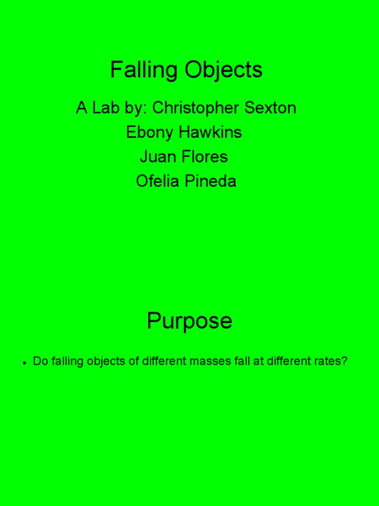 Falling Objects: A Lab By: Christopher Sexton Ebony Hawkins Juan Flores ...