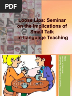 Loose Lips - A Seminar On The Implication of Small Talk in Language Teaching