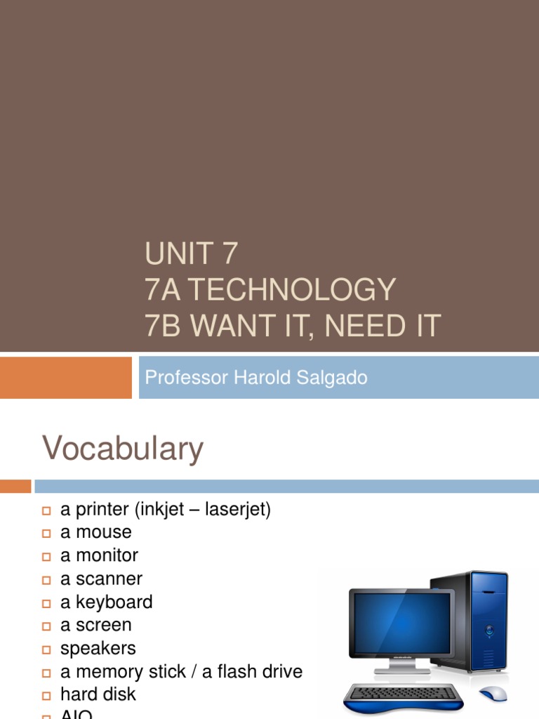 Unit 7 7A Technology 7B Want It, Need It: Professor Harold Salgado ...