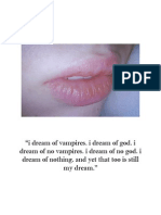 I Dream of Vampires. I Dream of God. I Dream of No Vampires. I Dream of No God. I Dream of Nothing. and Yet That Too Is Still My Dream.