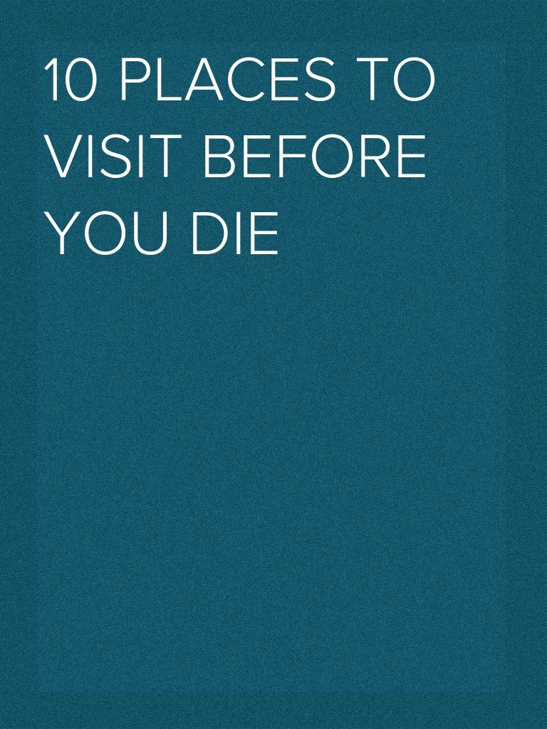 10 Places To Visit Before You Die Pdf Nature