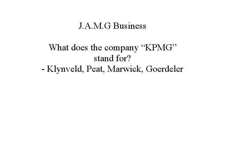 J.A.M.G Business What Does The Company "KPMG" Stand For? Klynveld, Peat, Marwick, Goerdeler PDF