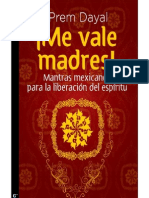 Prem Dayal ¡Me Vale Madres Mantras Mexicanos para La Liberacion Del Espiritu