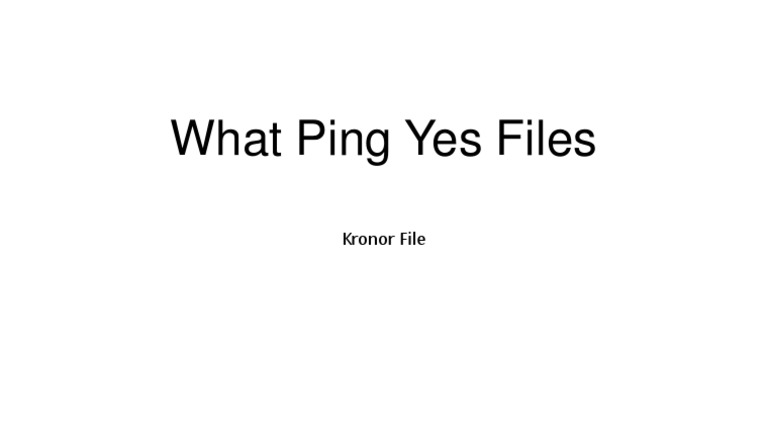 Understanding Ping Yes Files and Kronor | PDF