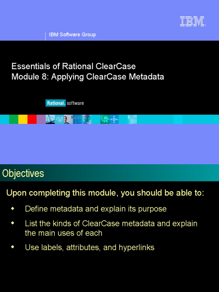 Essentials of Rational Clearcase Module 8: Applying Clearcase Metadata ...